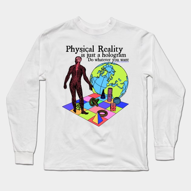 Physical Reality Is Just A Hologram Do Whatever You Want Retro 90's Physics Design Long Sleeve T-Shirt by brandonwrightmusic